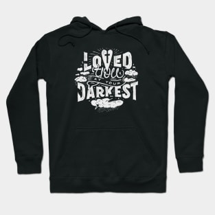 Loved You at Your Darkest Hoodie